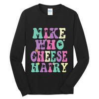 Mike Who Cheese Hairy Funny Saying For Women Groovy Tall Long Sleeve T-Shirt