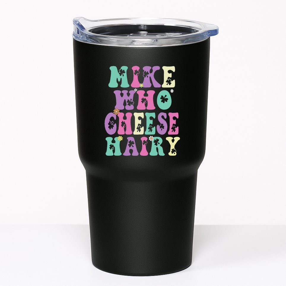 Mike Who Cheese Hairy Funny Saying For Women Groovy Tumbler