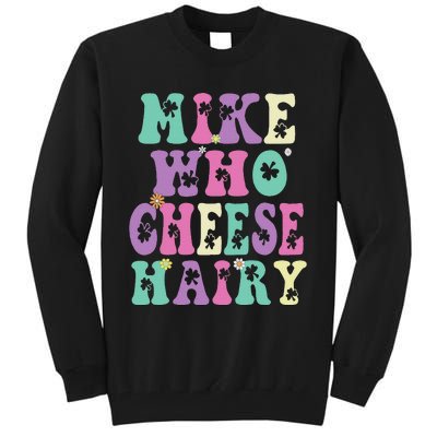 Mike Who Cheese Hairy Funny Saying For Women Groovy Tall Sweatshirt