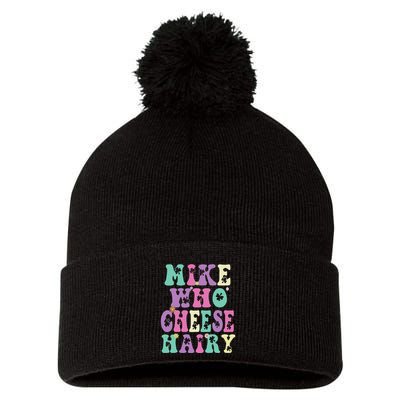 Mike Who Cheese Hairy Funny Saying For Women Groovy Pom Pom 12in Knit Beanie