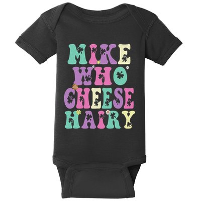Mike Who Cheese Hairy Funny Saying For Women Groovy Baby Bodysuit