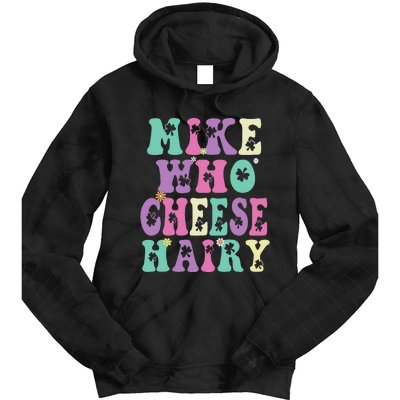 Mike Who Cheese Hairy Funny Saying For Women Groovy Tie Dye Hoodie