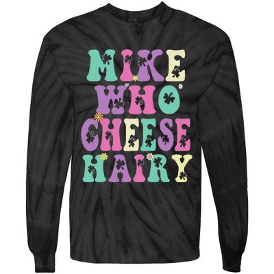 Mike Who Cheese Hairy Funny Saying For Women Groovy Tie-Dye Long Sleeve Shirt