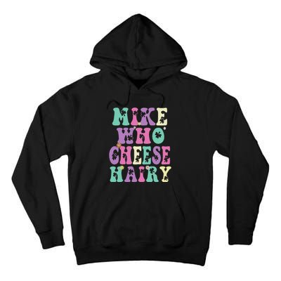 Mike Who Cheese Hairy Funny Saying For Women Groovy Tall Hoodie