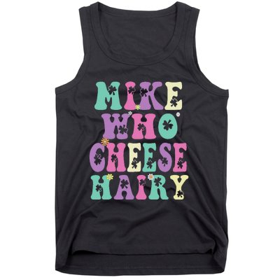 Mike Who Cheese Hairy Funny Saying For Women Groovy Tank Top