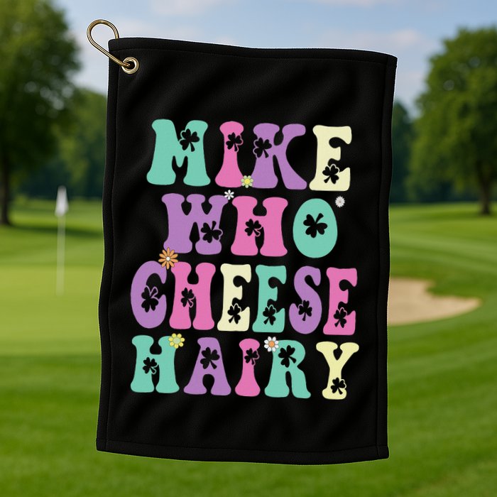 Mike Who Cheese Hairy Funny Saying For Women Groovy Golf Towel