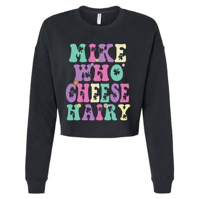 Mike Who Cheese Hairy Funny Saying For Women Groovy Cropped Pullover Crew