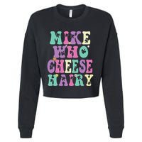Mike Who Cheese Hairy Funny Saying For Women Groovy Cropped Pullover Crew