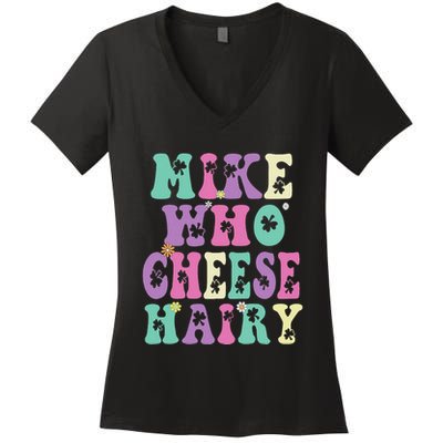 Mike Who Cheese Hairy Funny Saying For Women Groovy Women's V-Neck T-Shirt