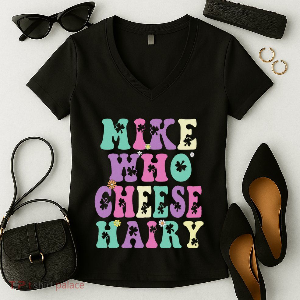Mike Who Cheese Hairy Funny Saying For Women Groovy Women's V-Neck T-Shirt