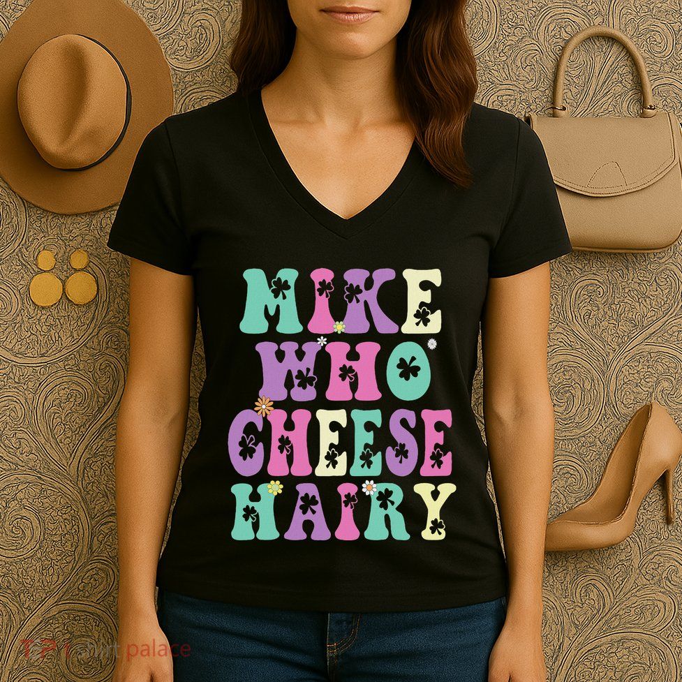 Mike Who Cheese Hairy Funny Saying For Women Groovy Women's V-Neck T-Shirt