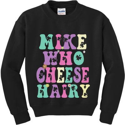 Mike Who Cheese Hairy Funny Saying For Women Groovy Kids Sweatshirt