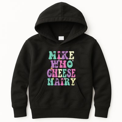 Mike Who Cheese Hairy Funny Saying For Women Groovy Kids Hoodie
