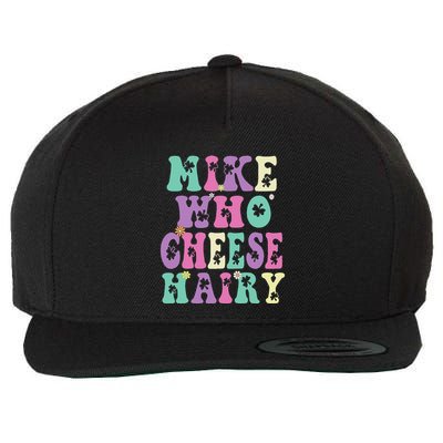Mike Who Cheese Hairy Funny Saying For Women Groovy Wool Snapback Cap