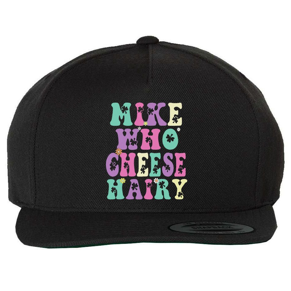 Mike Who Cheese Hairy Funny Saying For Women Groovy Wool Snapback Cap