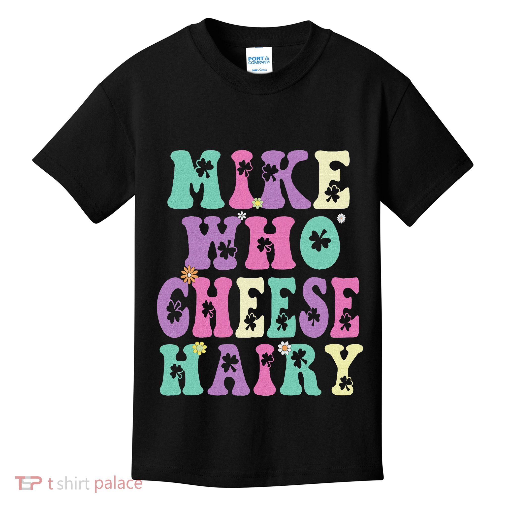 Mike Who Cheese Hairy Funny Saying For Women Groovy Kids T-Shirt