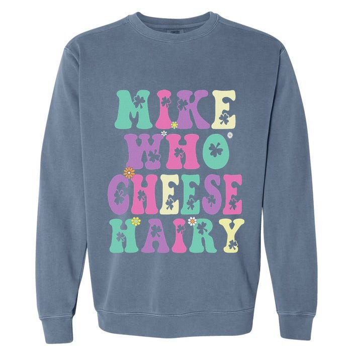 Mike Who Cheese Hairy Funny Saying For Women Groovy Garment-Dyed Sweatshirt