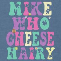Mike Who Cheese Hairy Funny Saying For Women Groovy Garment-Dyed Sweatshirt