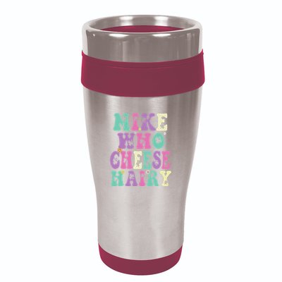 Mike Who Cheese Hairy Funny Saying For Women Groovy 16oz Travel Tumbler