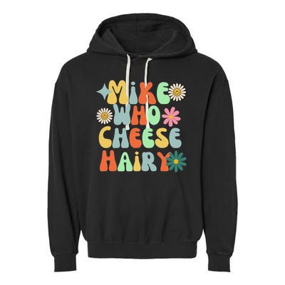 Mike Who Cheese Hairy Funny Inappropriate Dirty Adult Humor Garment-Dyed Fleece Hoodie