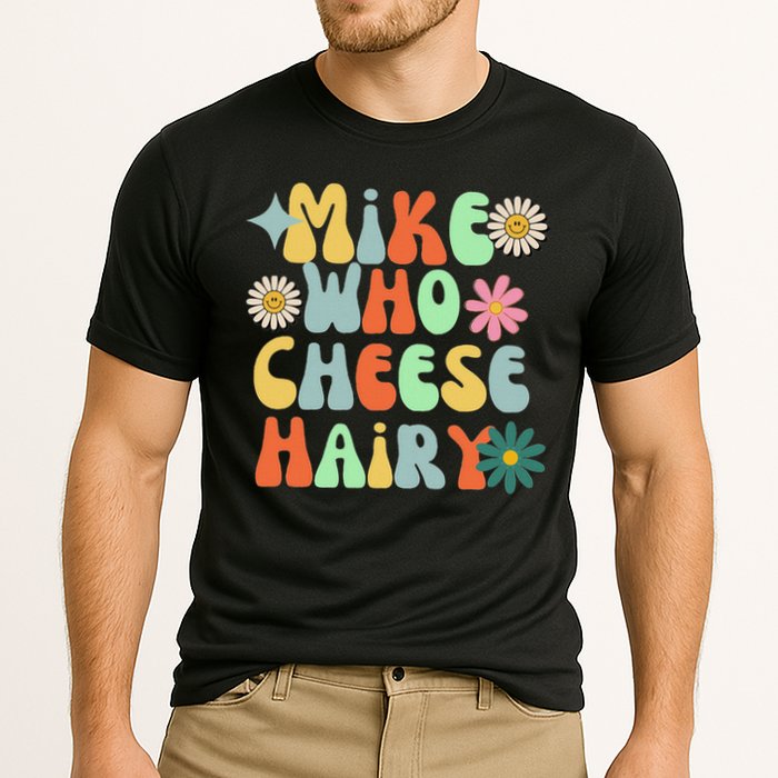Mike Who Cheese Hairy Funny Inappropriate Dirty Adult Humor Cooling Performance Crew T-Shirt
