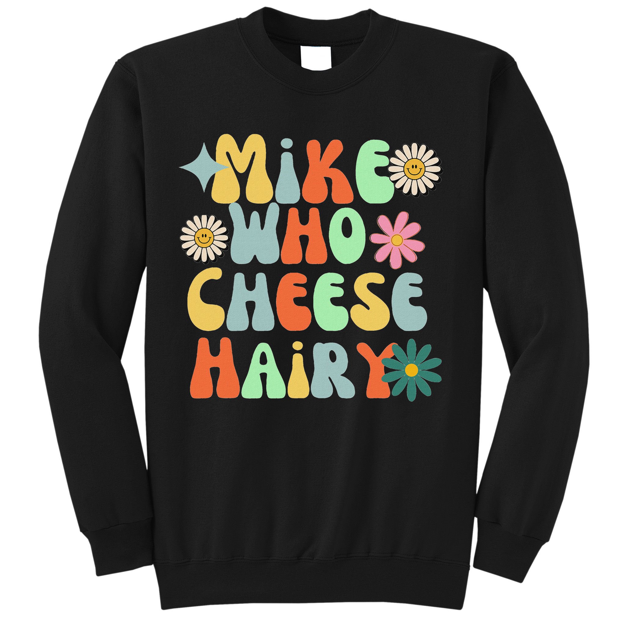 Mike Who Cheese Hairy Funny Inappropriate Dirty Adult Humor Sweatshirt