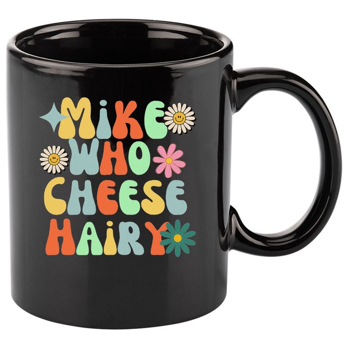Mike Who Cheese Hairy Funny Inappropriate Dirty Adult Humor 11oz C Handle Ceramic Mug