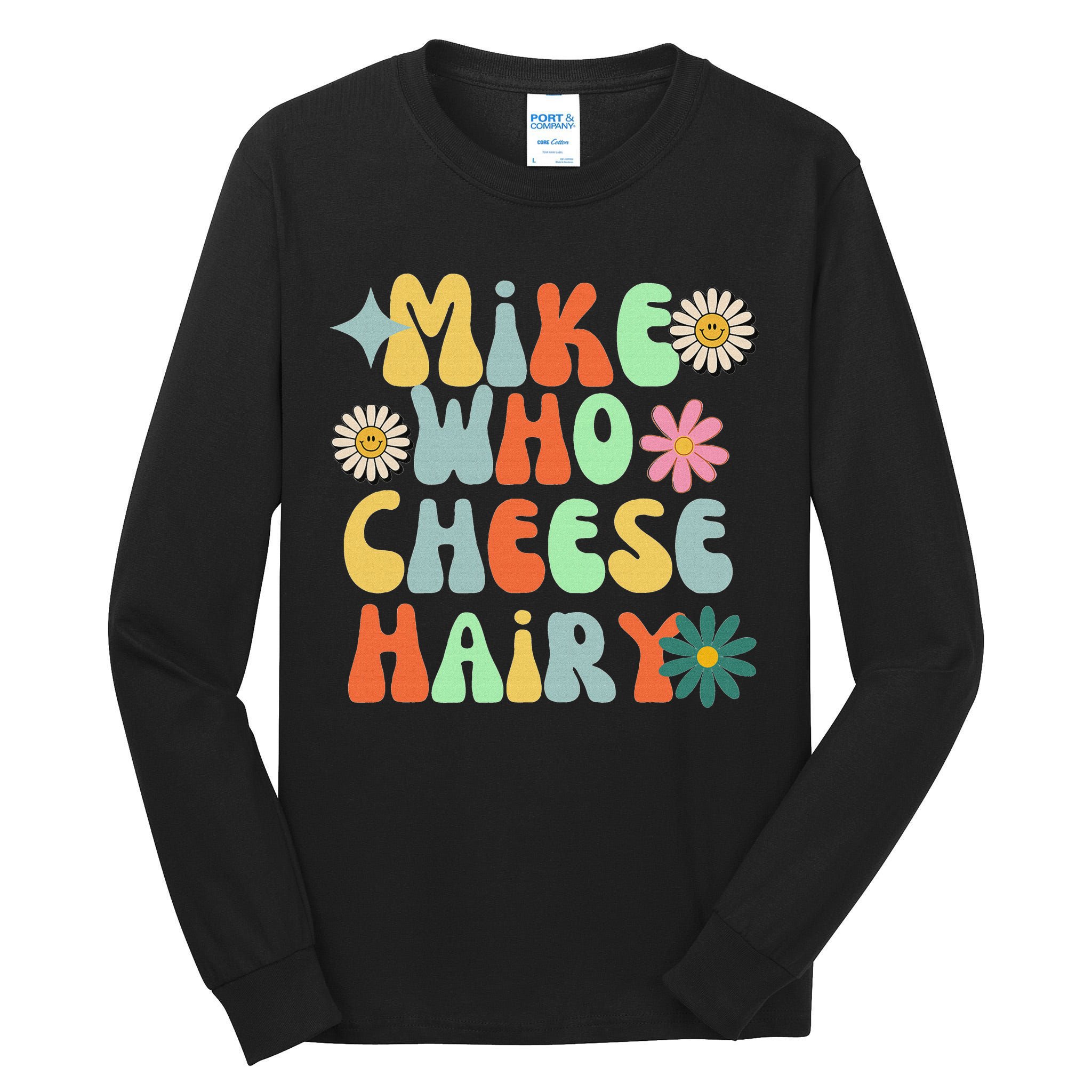 Mike Who Cheese Hairy Funny Inappropriate Dirty Adult Humor Tall Long Sleeve T-Shirt
