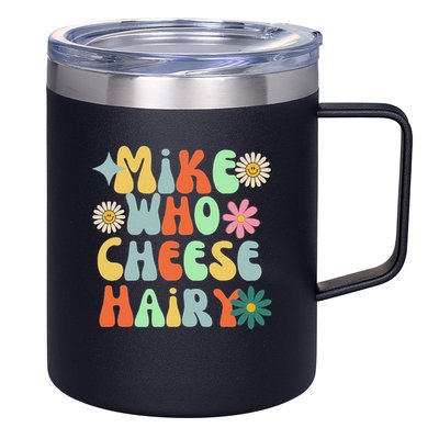 Mike Who Cheese Hairy Funny Inappropriate Dirty Adult Humor 12oz Stainless Steel Coffee Mug