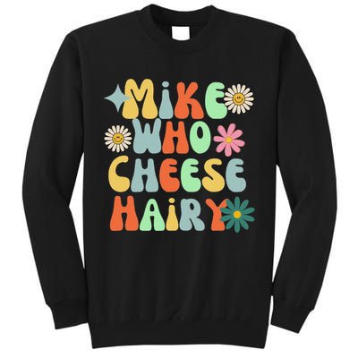 Mike Who Cheese Hairy Funny Inappropriate Dirty Adult Humor Tall Sweatshirt