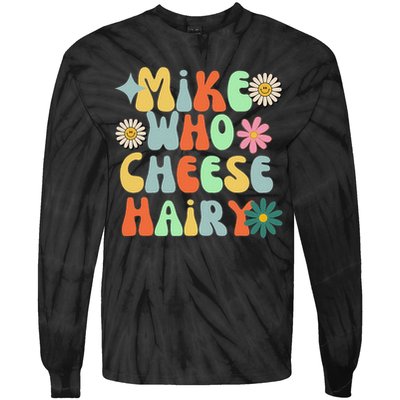 Mike Who Cheese Hairy Funny Inappropriate Dirty Adult Humor Tie-Dye Long Sleeve Shirt