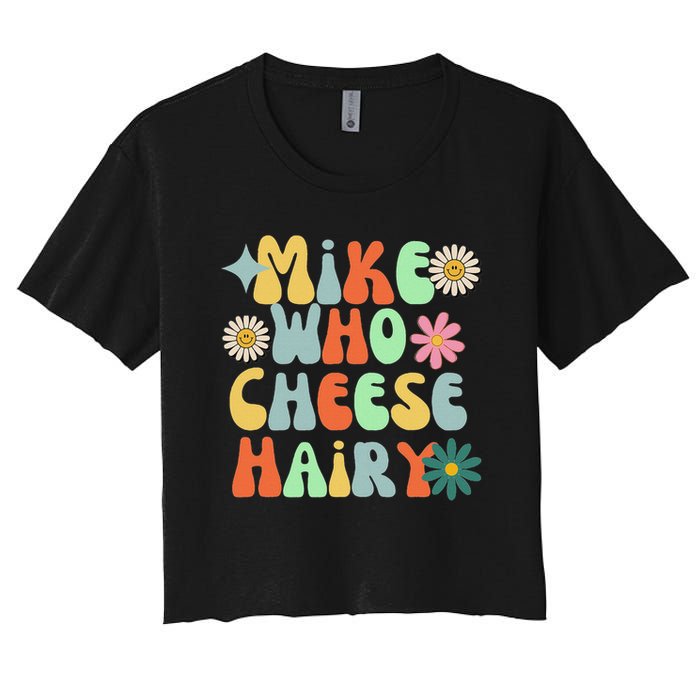Mike Who Cheese Hairy Funny Inappropriate Dirty Adult Humor Women's Crop Top Tee