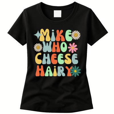 Mike Who Cheese Hairy Funny Inappropriate Dirty Adult Humor Womens T-Shirt