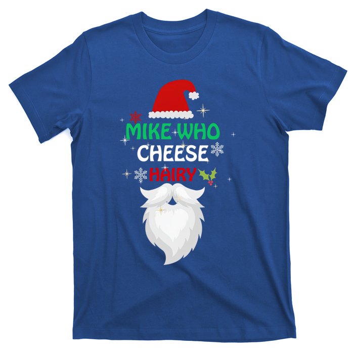 Mike Who Chesse Hairy Funny Santa Jokes Christmas Gift T-Shirt