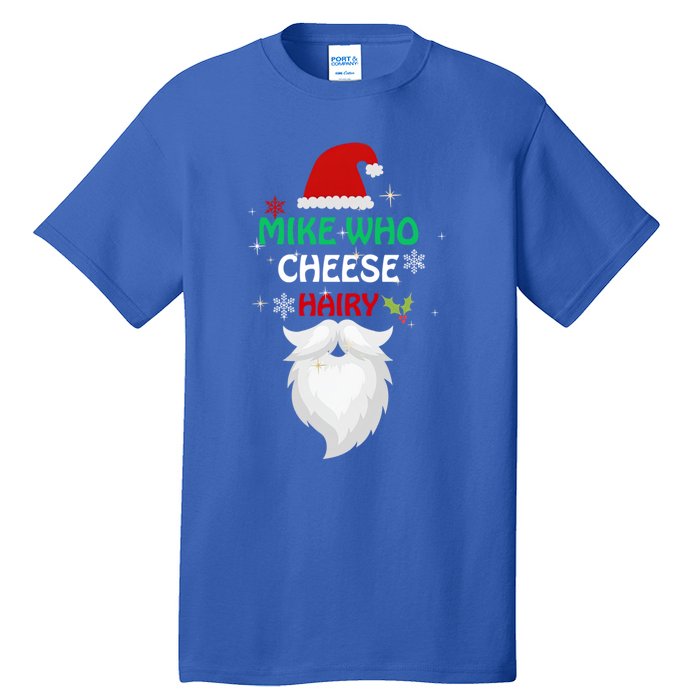 Mike Who Chesse Hairy Funny Santa Jokes Christmas Gift Tall T-Shirt