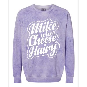 Mike Who Cheese Hairy Funny MemeAdultSocial Media Joke Colorblast Crewneck Sweatshirt