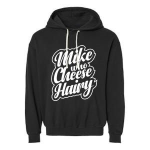 Mike Who Cheese Hairy Funny MemeAdultSocial Media Joke Garment-Dyed Fleece Hoodie