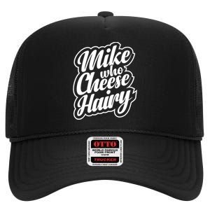 Mike Who Cheese Hairy Funny MemeAdultSocial Media Joke High Crown Mesh Back Trucker Hat