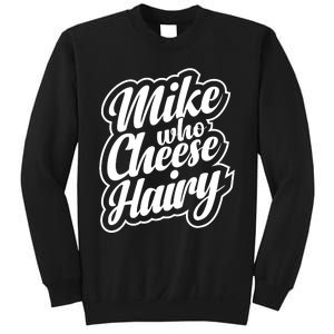 Mike Who Cheese Hairy Funny MemeAdultSocial Media Joke Sweatshirt