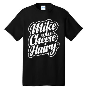 Mike Who Cheese Hairy Funny MemeAdultSocial Media Joke Tall T-Shirt