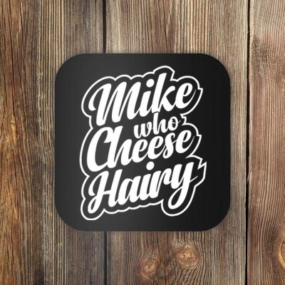 Mike Who Cheese Hairy Funny MemeAdultSocial Media Joke Coaster