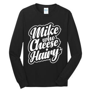 Mike Who Cheese Hairy Funny MemeAdultSocial Media Joke Tall Long Sleeve T-Shirt