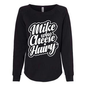 Mike Who Cheese Hairy Funny MemeAdultSocial Media Joke Womens California Wash Sweatshirt