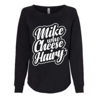 Mike Who Cheese Hairy Funny MemeAdultSocial Media Joke Womens California Wash Sweatshirt