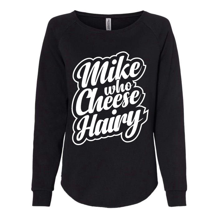 Mike Who Cheese Hairy Funny MemeAdultSocial Media Joke Womens California Wash Sweatshirt