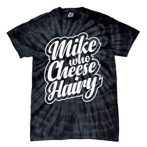 Mike Who Cheese Hairy Funny MemeAdultSocial Media Joke Tie-Dye T-Shirt