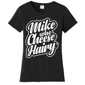 Mike Who Cheese Hairy Funny MemeAdultSocial Media Joke Women's T-Shirt