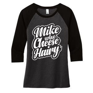 Mike Who Cheese Hairy Funny MemeAdultSocial Media Joke Women's Tri-Blend 3/4-Sleeve Raglan Shirt