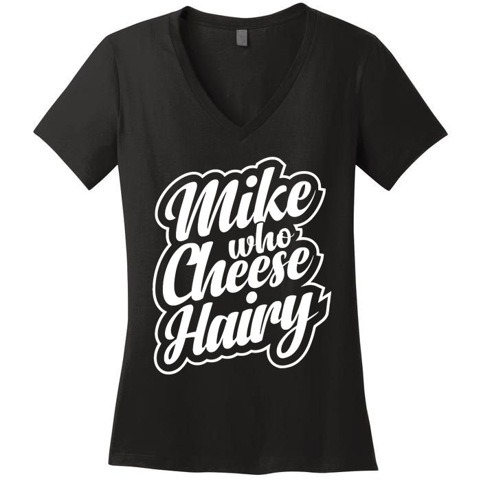 Mike Who Cheese Hairy Funny MemeAdultSocial Media Joke Women's V-Neck T-Shirt