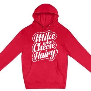 Mike Who Cheese Hairy Funny MemeAdultSocial Media Joke Premium Pullover Hoodie